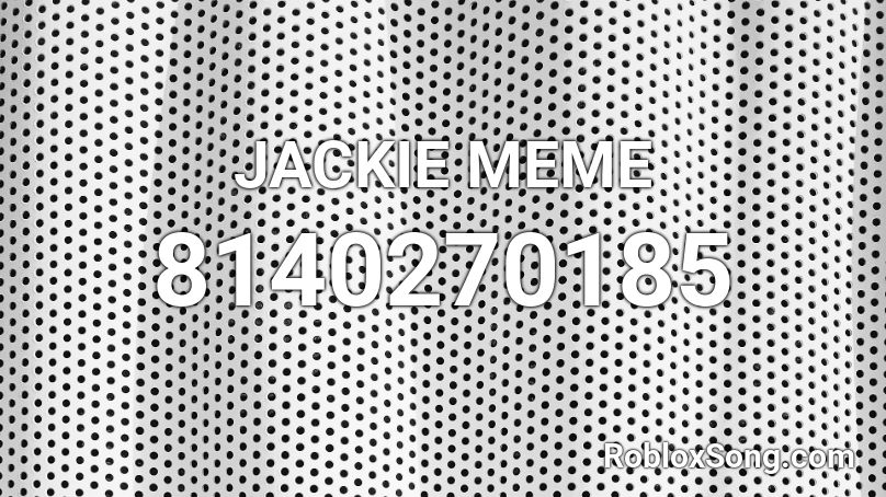 JACKIE MEME  Roblox ID