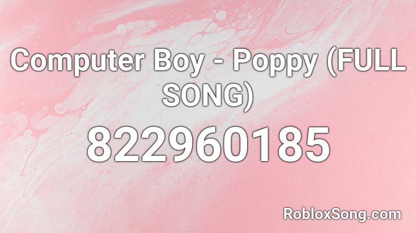Computer Boy - Poppy (FULL SONG) Roblox ID