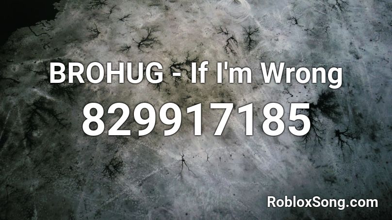 Brohug If I M Wrong Roblox Id Roblox Music Codes - roblox little bro logan paul song ids