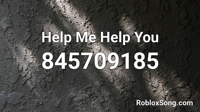 Help Me Help You Roblox ID - Roblox music codes