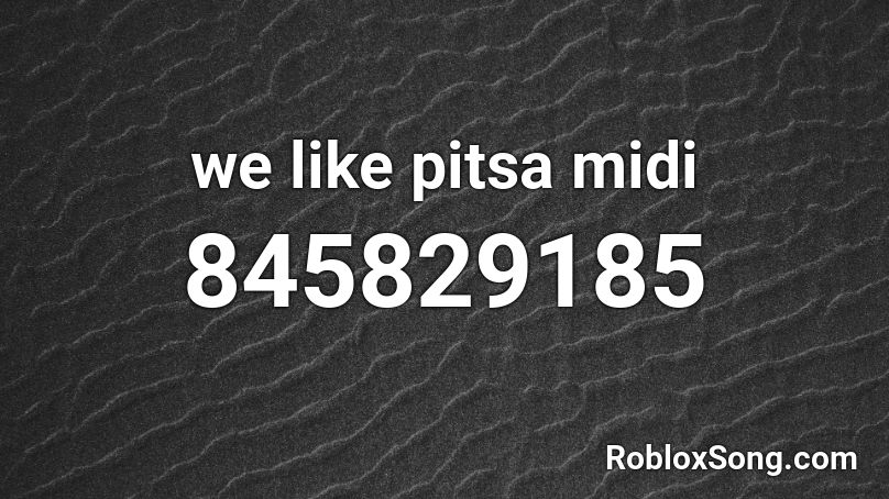 we like pitsa midi Roblox ID