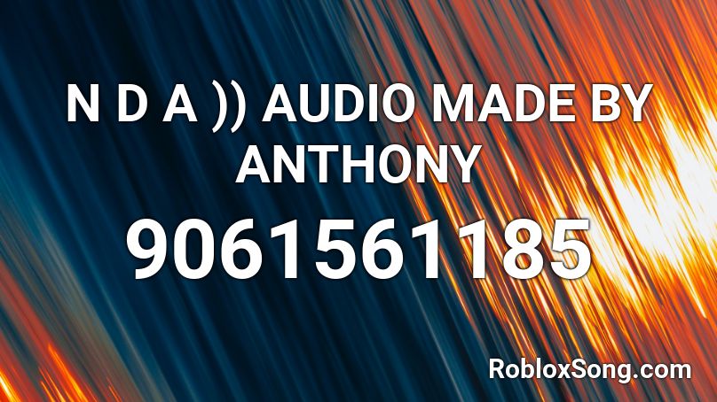 N D A )) AUDIO MADE BY ANTHONY Roblox ID