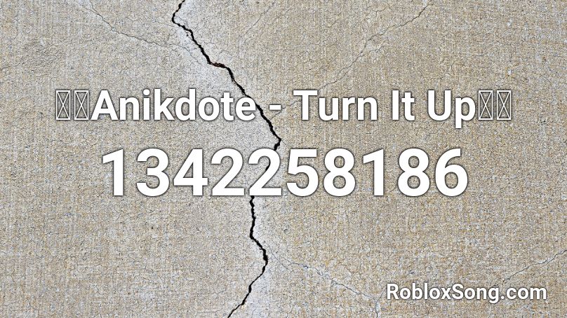 🔥🔥Anikdote - Turn It Up🔥🔥 Roblox ID