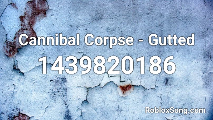 Cannibal Corpse Gutted Roblox Id Roblox Music Codes - cannibal corpse roblox id