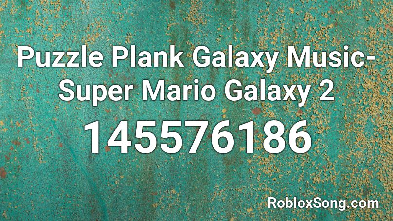 Puzzle Plank Galaxy Music- Super Mario Galaxy 2 Roblox ID