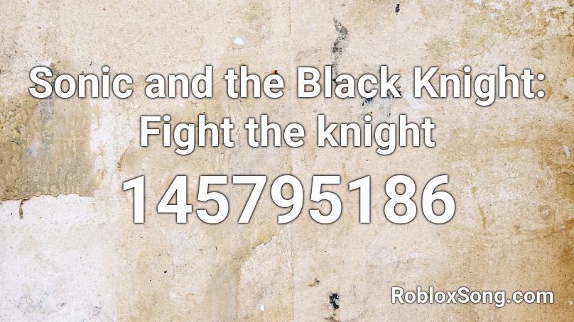 Sonic and the Black Knight: Fight the knight Roblox ID