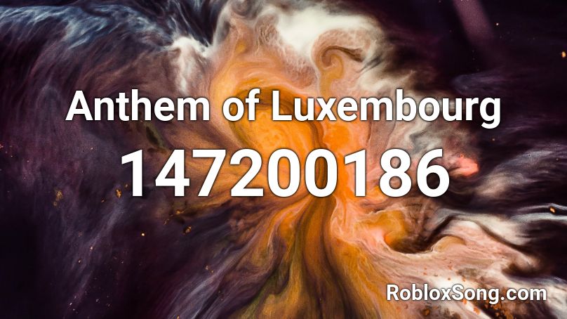 Anthem Of Luxembourg Roblox Id Roblox Music Codes - roblox anthem of luxembourg