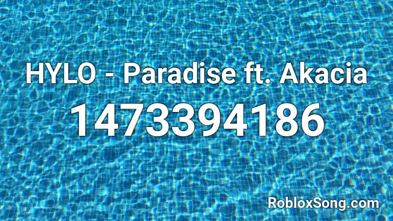 HYLO - Paradise ft. Akacia Roblox ID