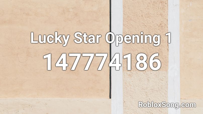 Lucky Star Opening 1 Roblox ID