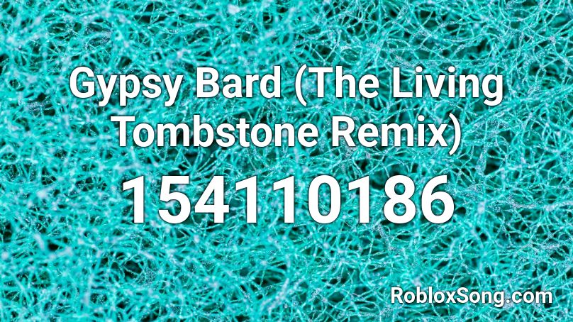 Gypsy Bard (The Living Tombstone Remix) Roblox ID