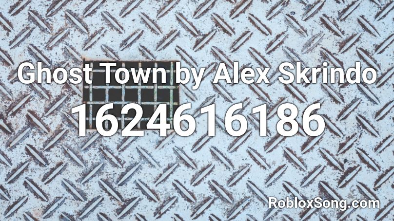 Ghost Town by Alex Skrindo Roblox ID