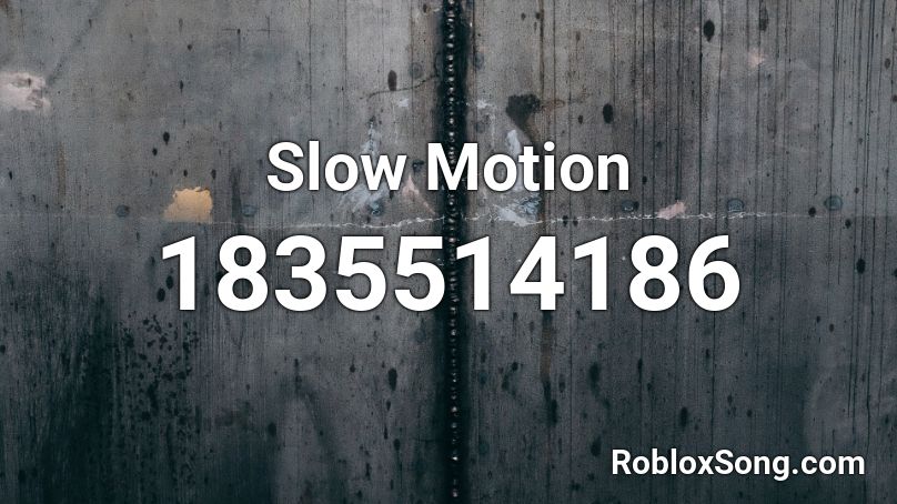 Slow Motion Roblox ID