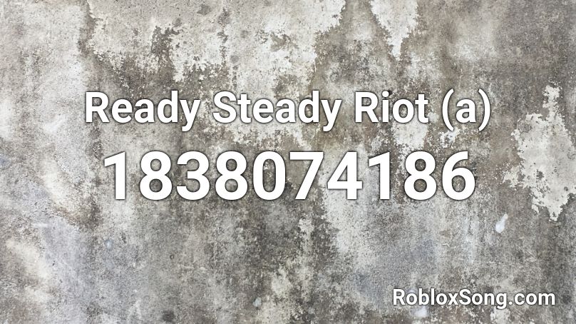 Ready Steady Riot (a) Roblox ID