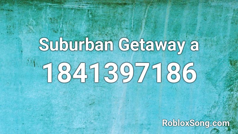 Suburban Getaway a Roblox ID