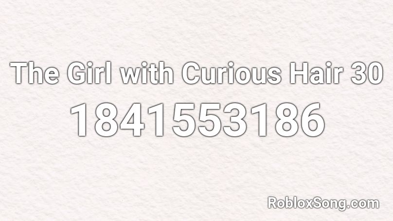 The Girl with Curious Hair 30 Roblox ID