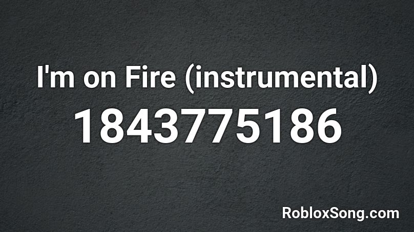 I'm on Fire (instrumental) Roblox ID