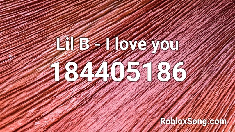Lil B - I love you Roblox ID