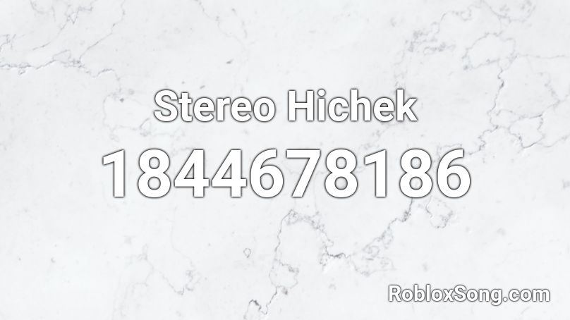Stereo Hichek Roblox ID