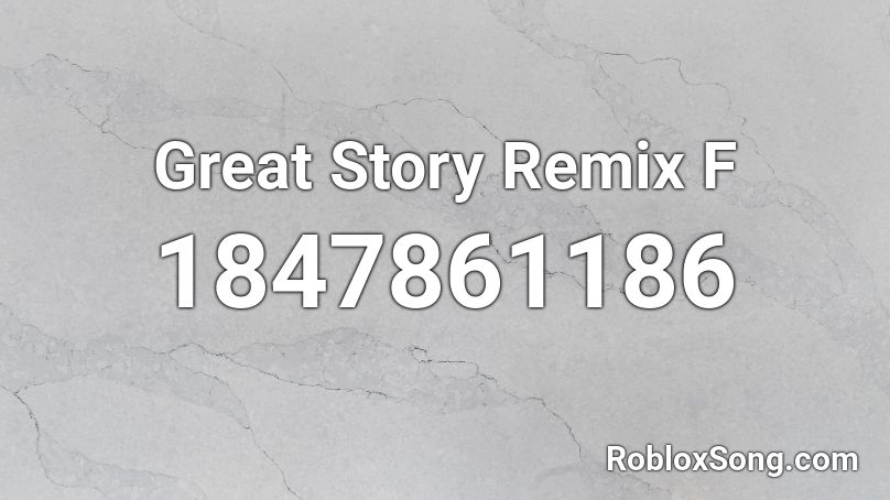 Great Story Remix F Roblox ID