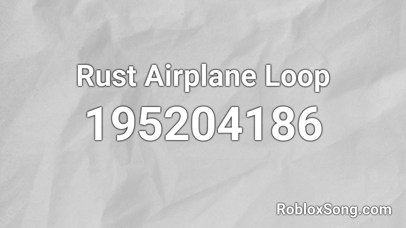 Rust Airplane Loop Roblox Id Roblox Music Codes - roblox song rust