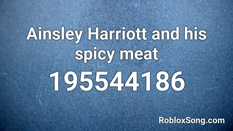 Ainsley Harriott and his spicy meat Roblox ID