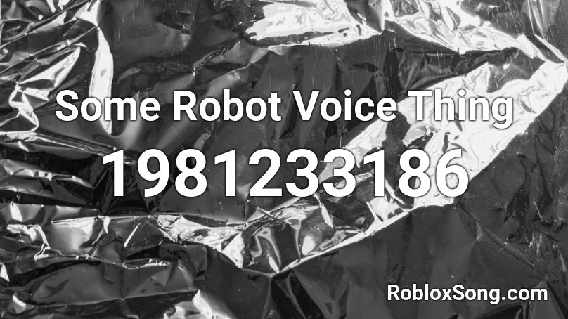 Some Robot Voice Thing Roblox ID