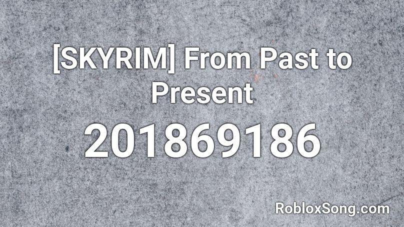 [SKYRIM] From Past to Present Roblox ID