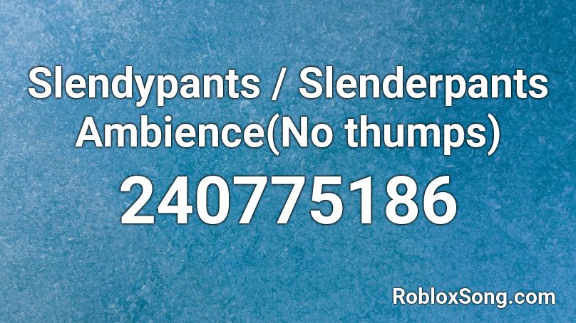 Slendypants / Slenderpants Ambience(No thumps) Roblox ID