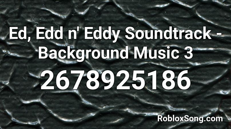 Ed, Edd n' Eddy Soundtrack - Background Music 3  Roblox ID