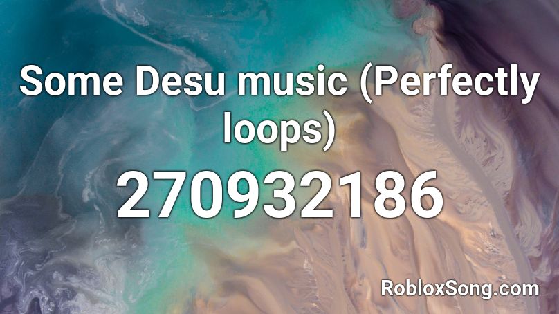 Some Desu music (Perfectly loops) Roblox ID