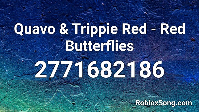 Quavo & Trippie Red - Red Butterflies Roblox ID