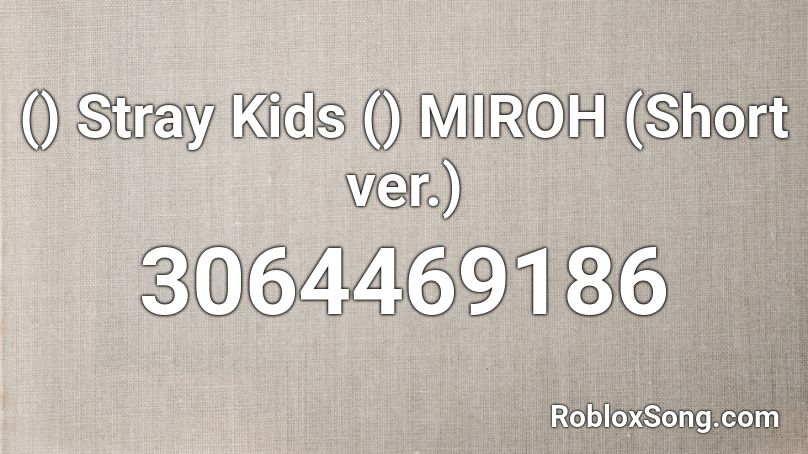 () Stray Kids () MIROH  (Short ver.) Roblox ID