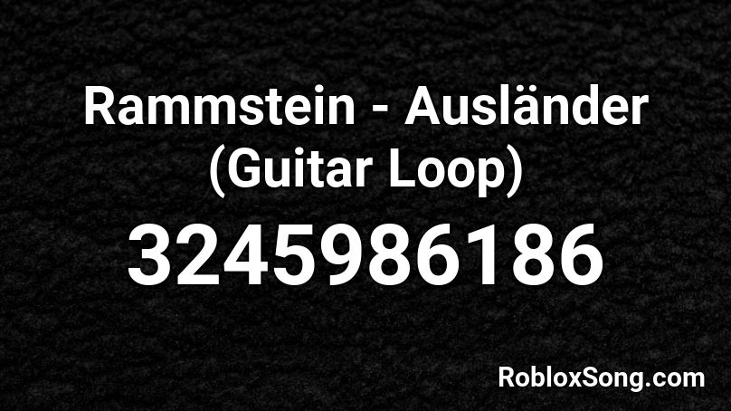 Rammstein - Ausländer (Guitar Loop) Roblox ID