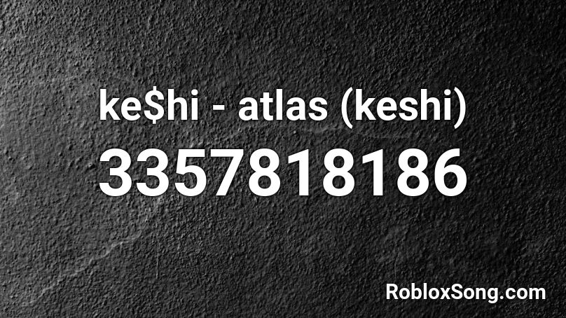 ke$hi - atlas (keshi) Roblox ID