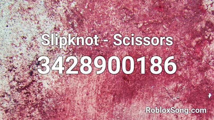 Slipknot - Scissors  Roblox ID