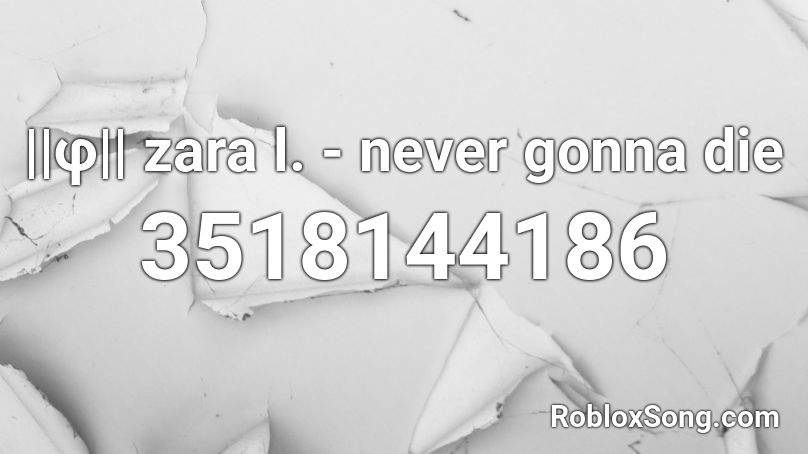 ||φ|| zara l. - never gonna die Roblox ID