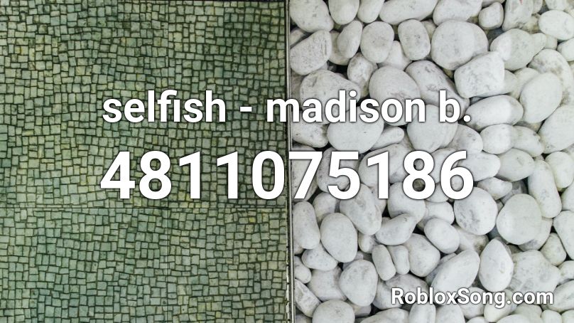 selfish - madison b. Roblox ID