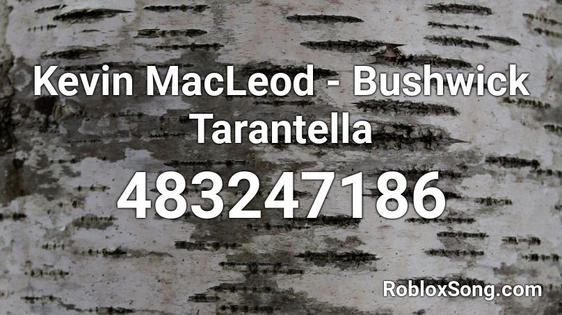 Kevin MacLeod - Bushwick Tarantella Roblox ID