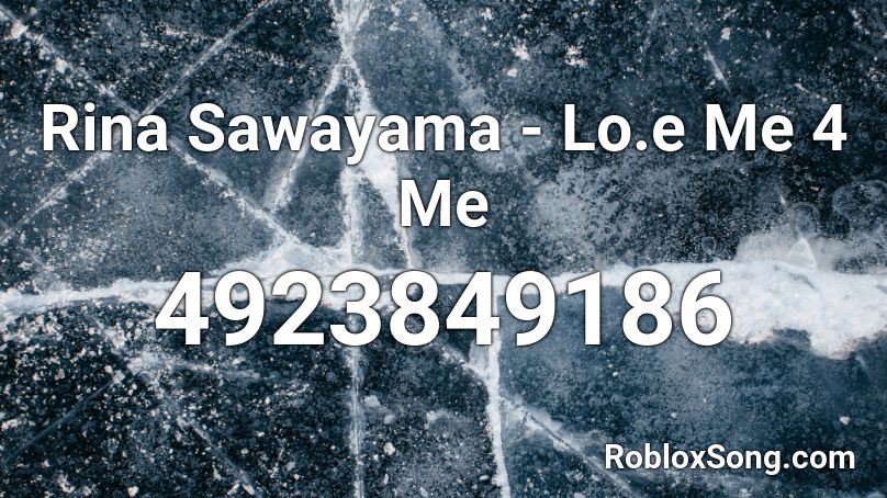 Rina Sawayama - Lo.e Me 4 Me Roblox ID