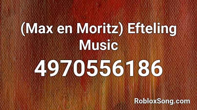 (Max en Moritz) Efteling Music Roblox ID