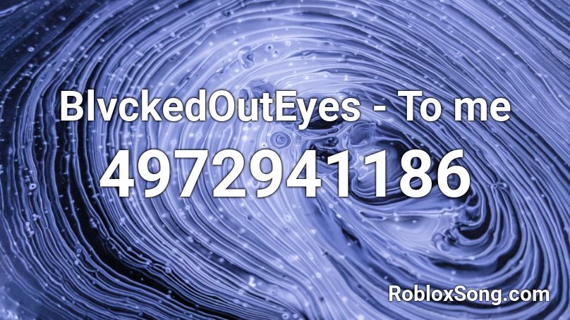 BlvckedOutEyes - To me Roblox ID