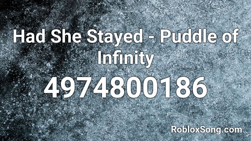 Had She Stayed - Puddle of Infinity  Roblox ID