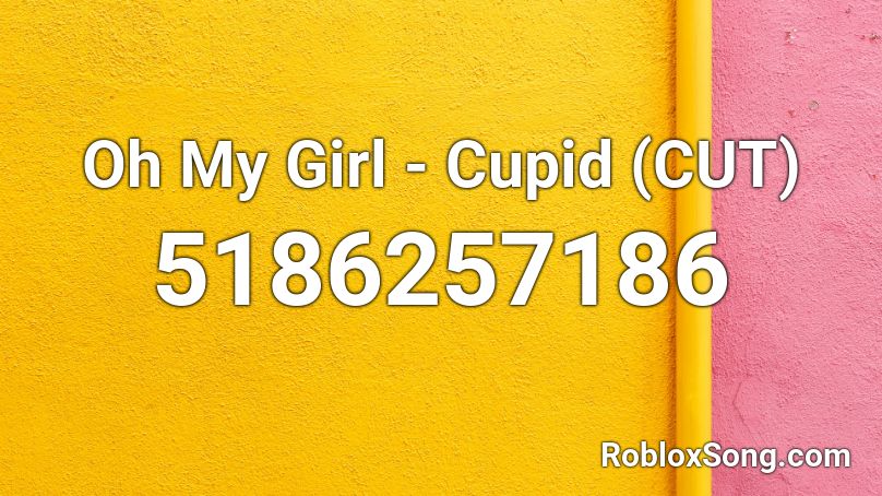 Oh My Girl - Cupid (CUT) Roblox ID