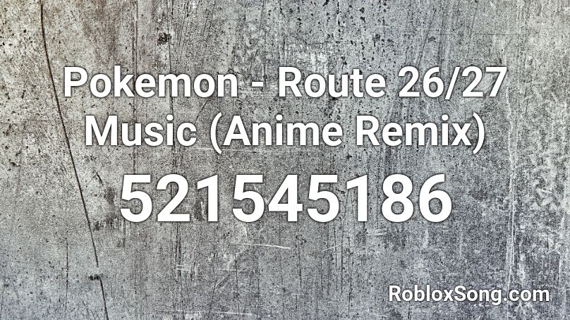 Pokemon - Route 26/27 Music (Anime Remix) Roblox ID