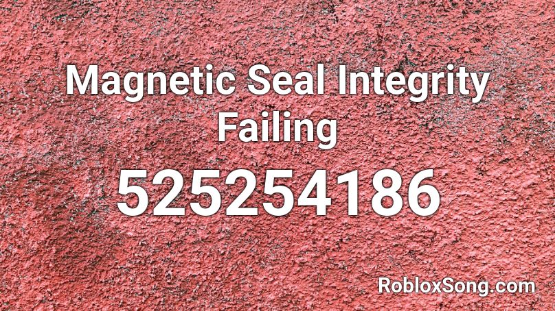 Magnetic Seal Integrity Failing Roblox ID
