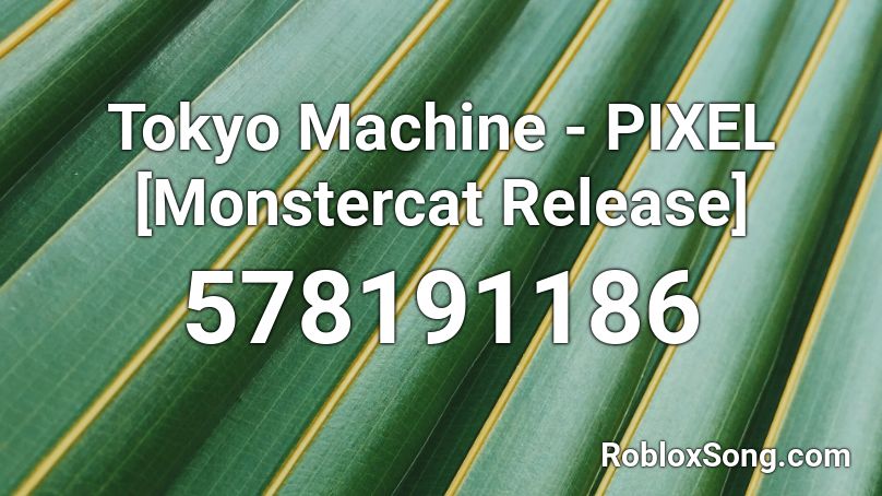 Tokyo Machine - PIXEL [Monstercat Release] Roblox ID - Roblox music codes