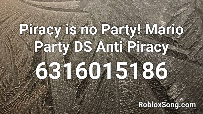 Piracy is no Party! Mario Party DS Anti Piracy Roblox ID