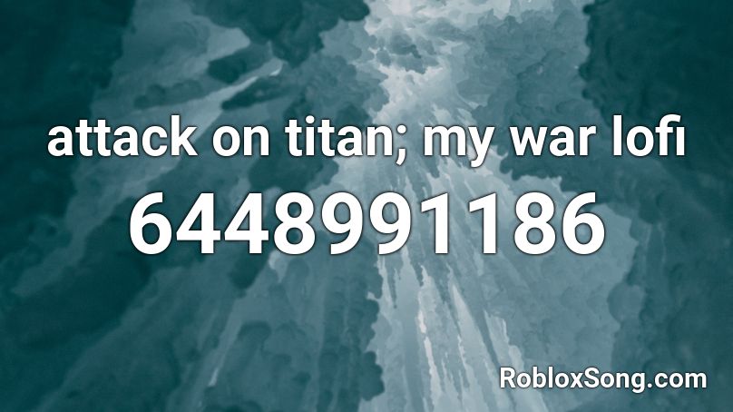 Attack On Titan My War Lofi Roblox Id Roblox Music Codes - roblox picture code attack on titan