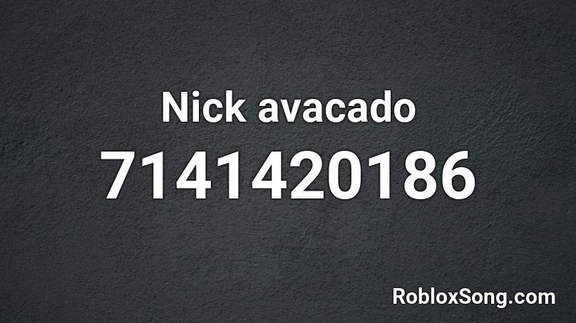 Nick avacado Roblox ID