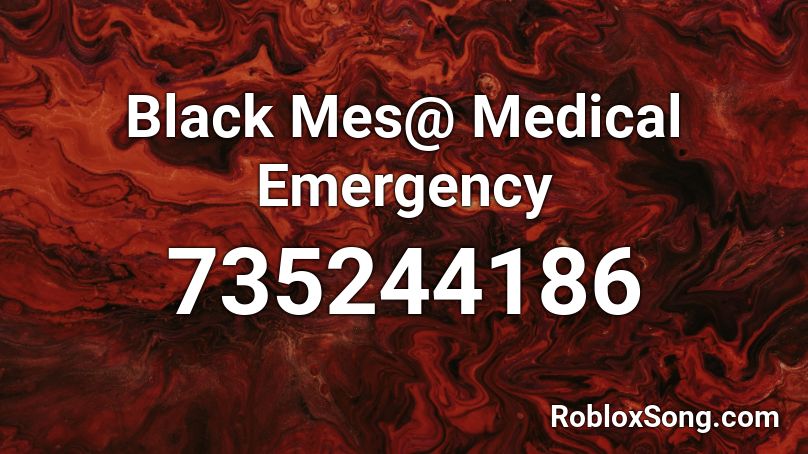 Black Mes@ Medical Emergency Roblox ID